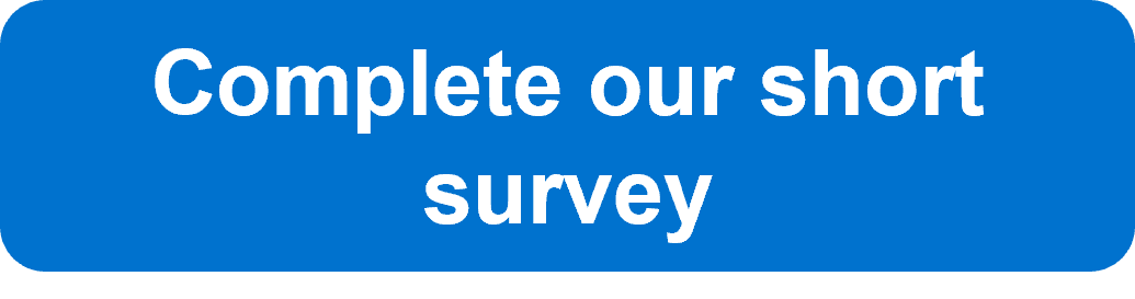 Complete our short survey